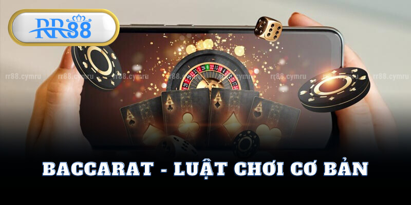 Baccarat - Luật Chơi Cơ Bản