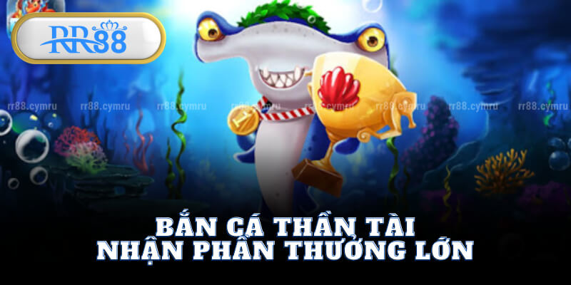 Bắn Cá Thần Tài - Nhận Phần Thưởng Lớn