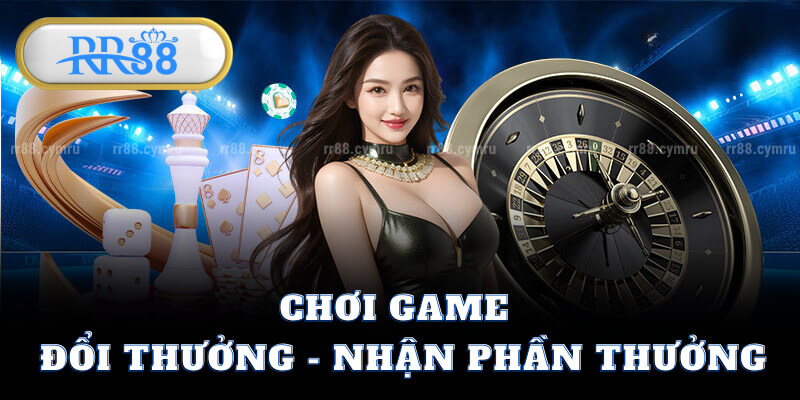 Chơi Game Đổi Thưởng - Nhận Phần Thưởng