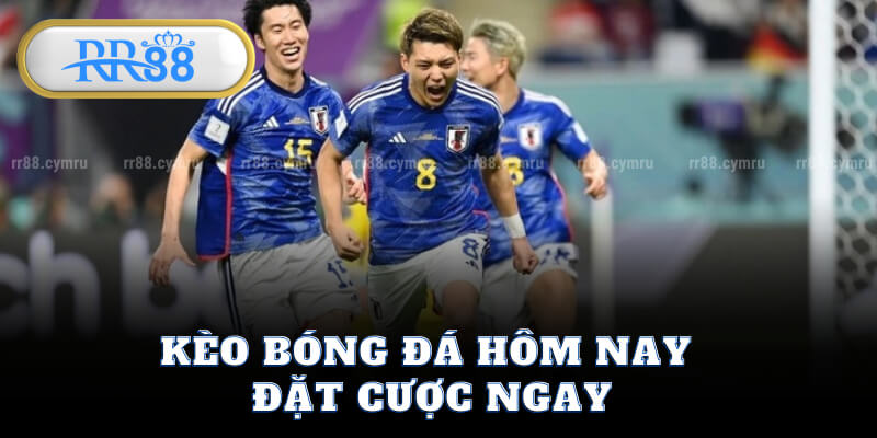 Kèo Bóng Đá Hôm Nay - Đặt Cược Ngay